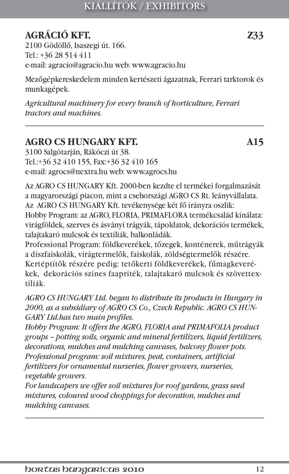 :+36 32 410 155, Fax:+36 32 410 165 e-mail: agrocs@nextra.hu web: www.agrocs.hu A15 Az AGRO CS HUNGARY Kft.