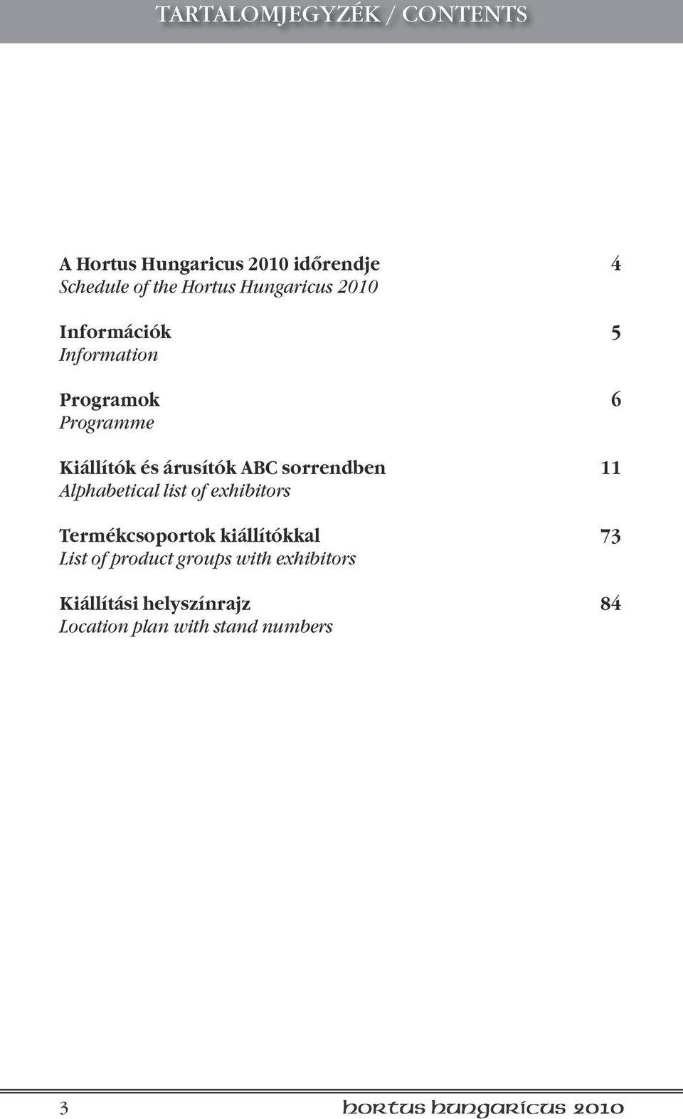 ABC sorrendben 11 Alphabetical list of exhibitors Termékcsoportok kiállítókkal 73 List