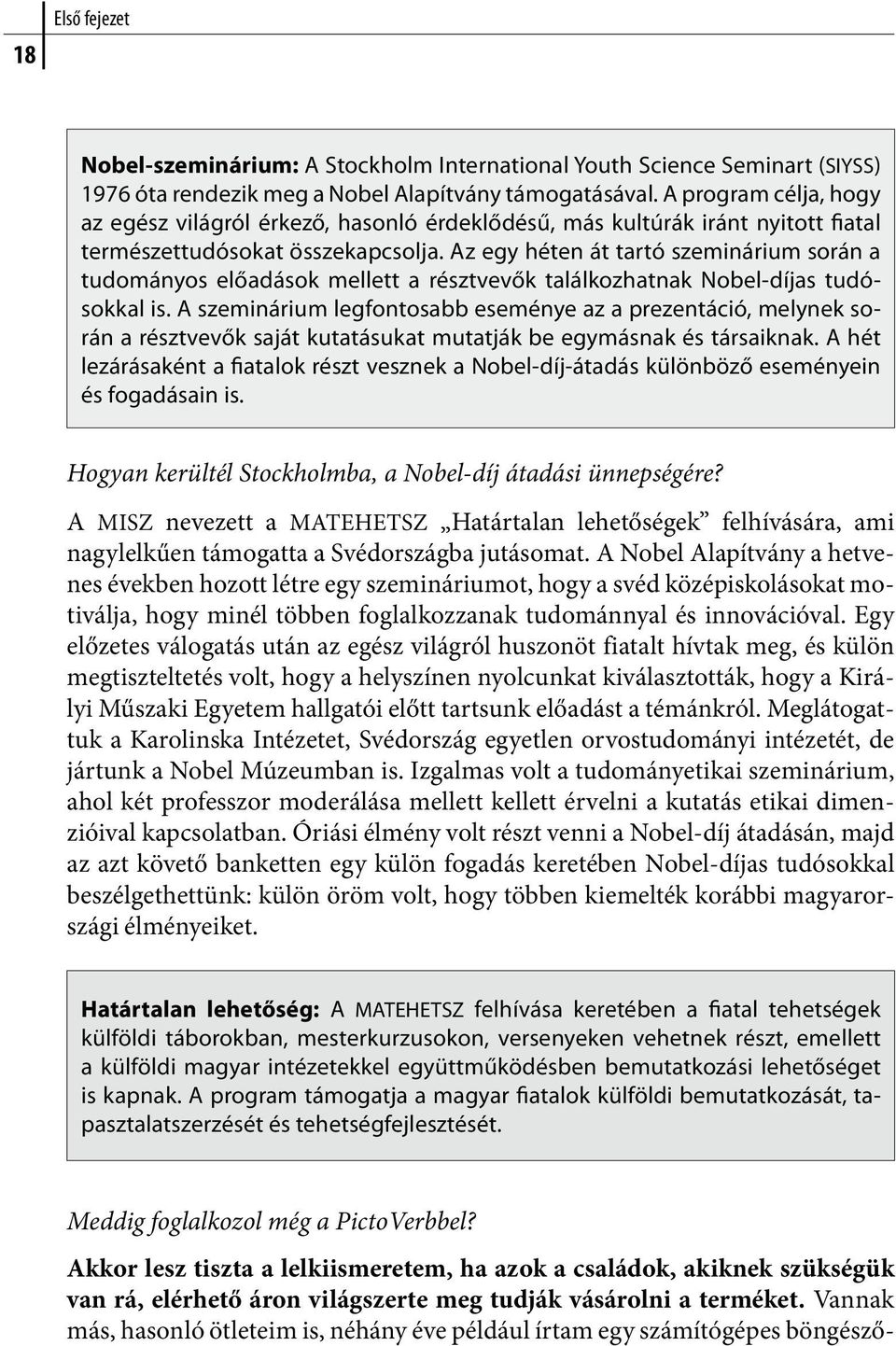 Az egy héten át tartó szeminárium során a tudományos előadások mellett a résztvevők találkozhatnak Nobel-díjas tudósokkal is.