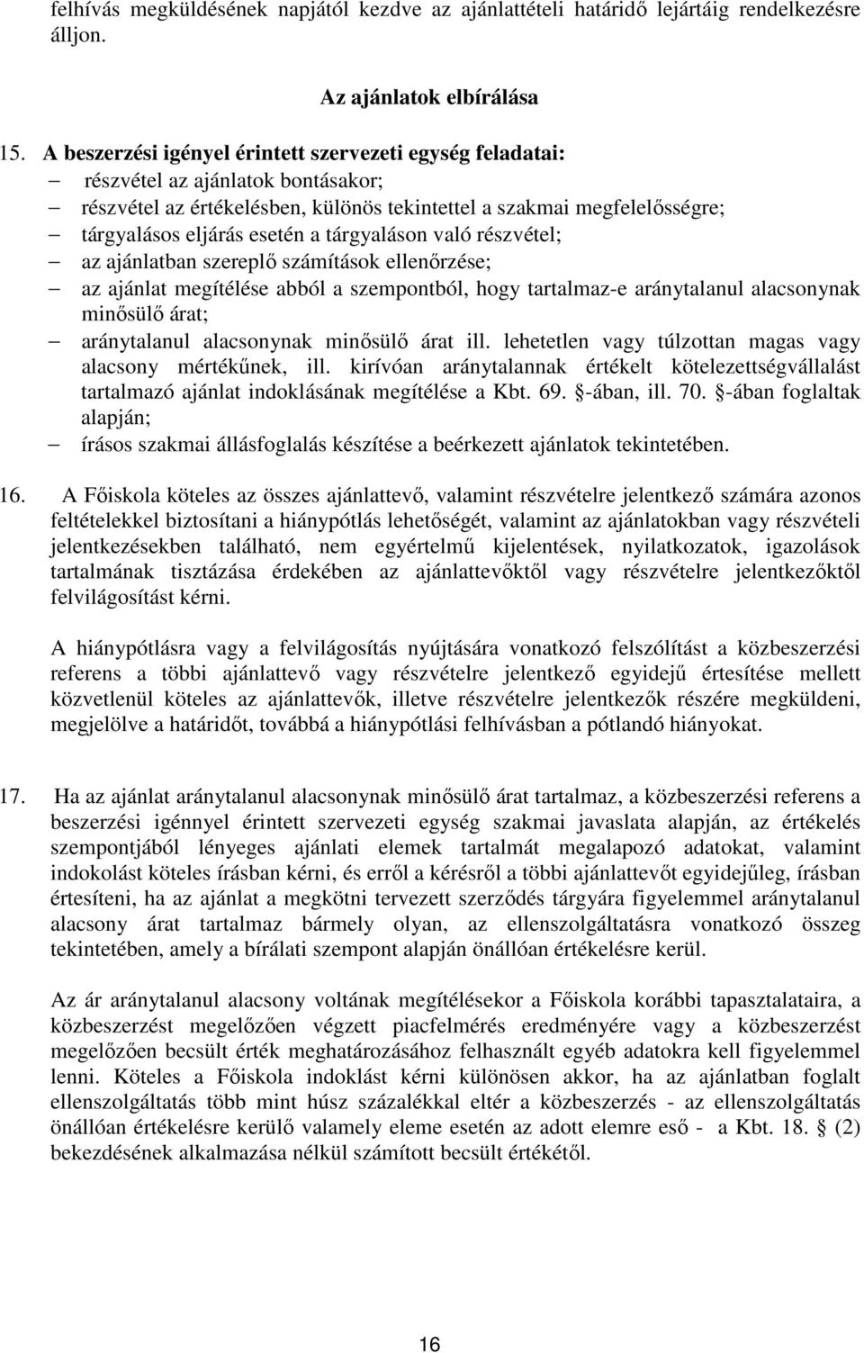 tárgyaláson való részvétel; az ajánlatban szereplő számítások ellenőrzése; az ajánlat megítélése abból a szempontból, hogy tartalmaz-e aránytalanul alacsonynak minősülő árat; aránytalanul alacsonynak