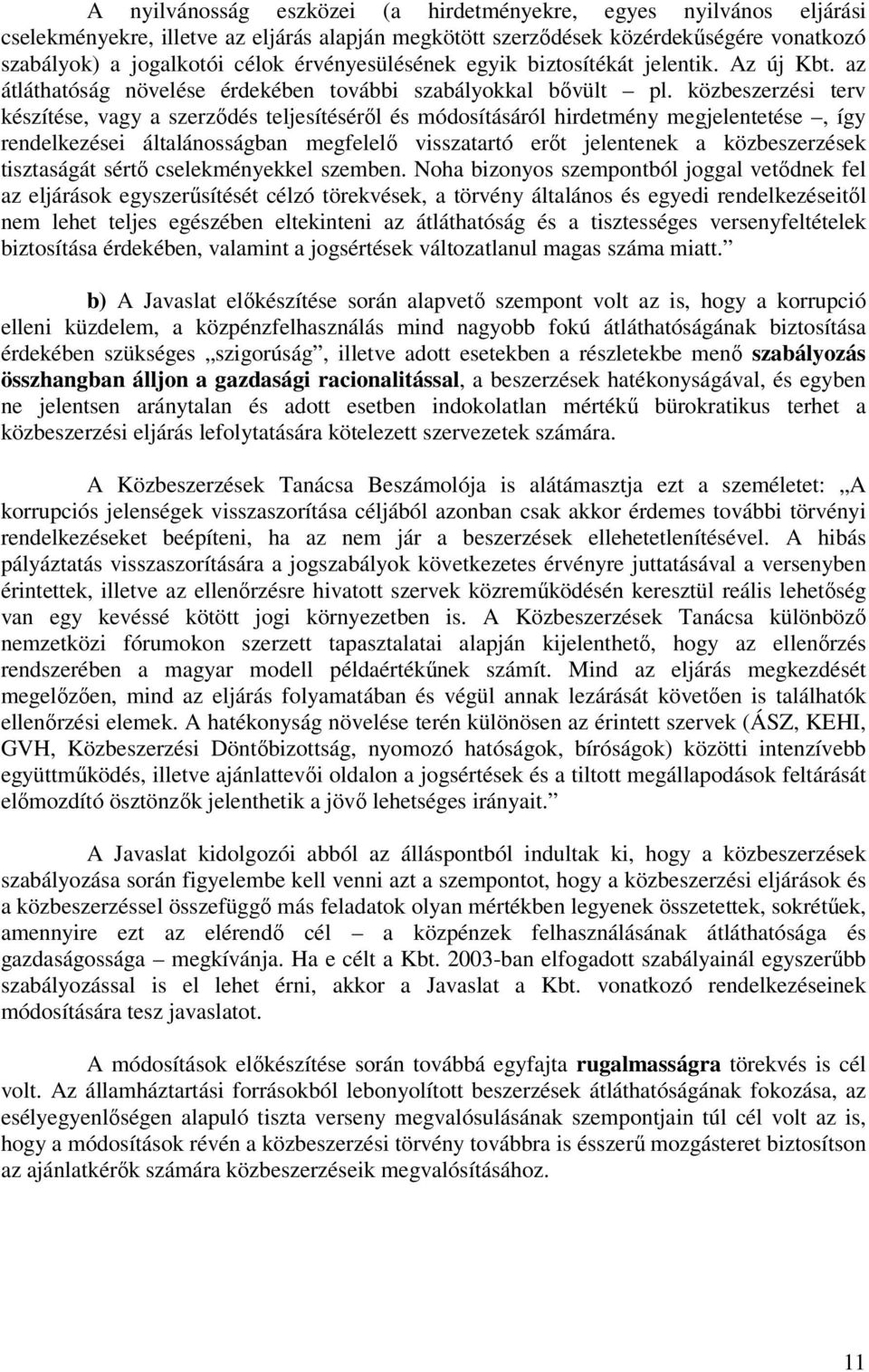 közbeszerzési terv készítése, vagy a szerződés teljesítéséről és módosításáról hirdetmény megjelentetése, így rendelkezései általánosságban megfelelő visszatartó erőt jelentenek a közbeszerzések