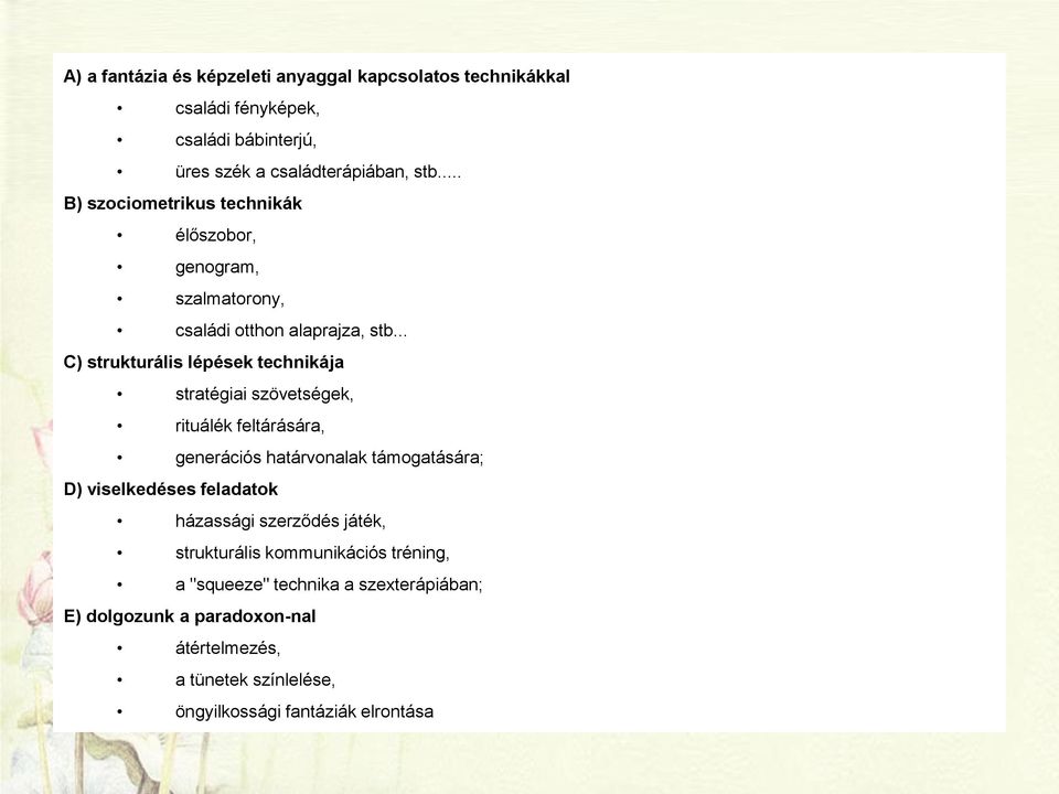 .. C) strukturális lépések technikája stratégiai szövetségek, rituálék feltárására, generációs határvonalak támogatására; D) viselkedéses