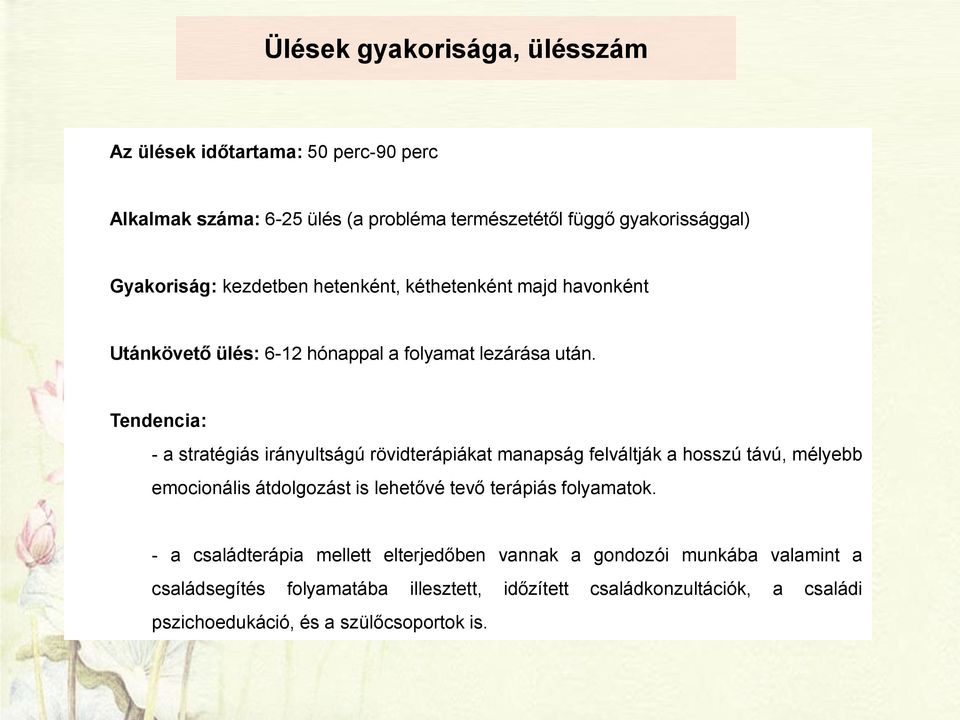 Tendencia: - a stratégiás irányultságú rövidterápiákat manapság felváltják a hosszú távú, mélyebb emocionális átdolgozást is lehetővé tevő terápiás