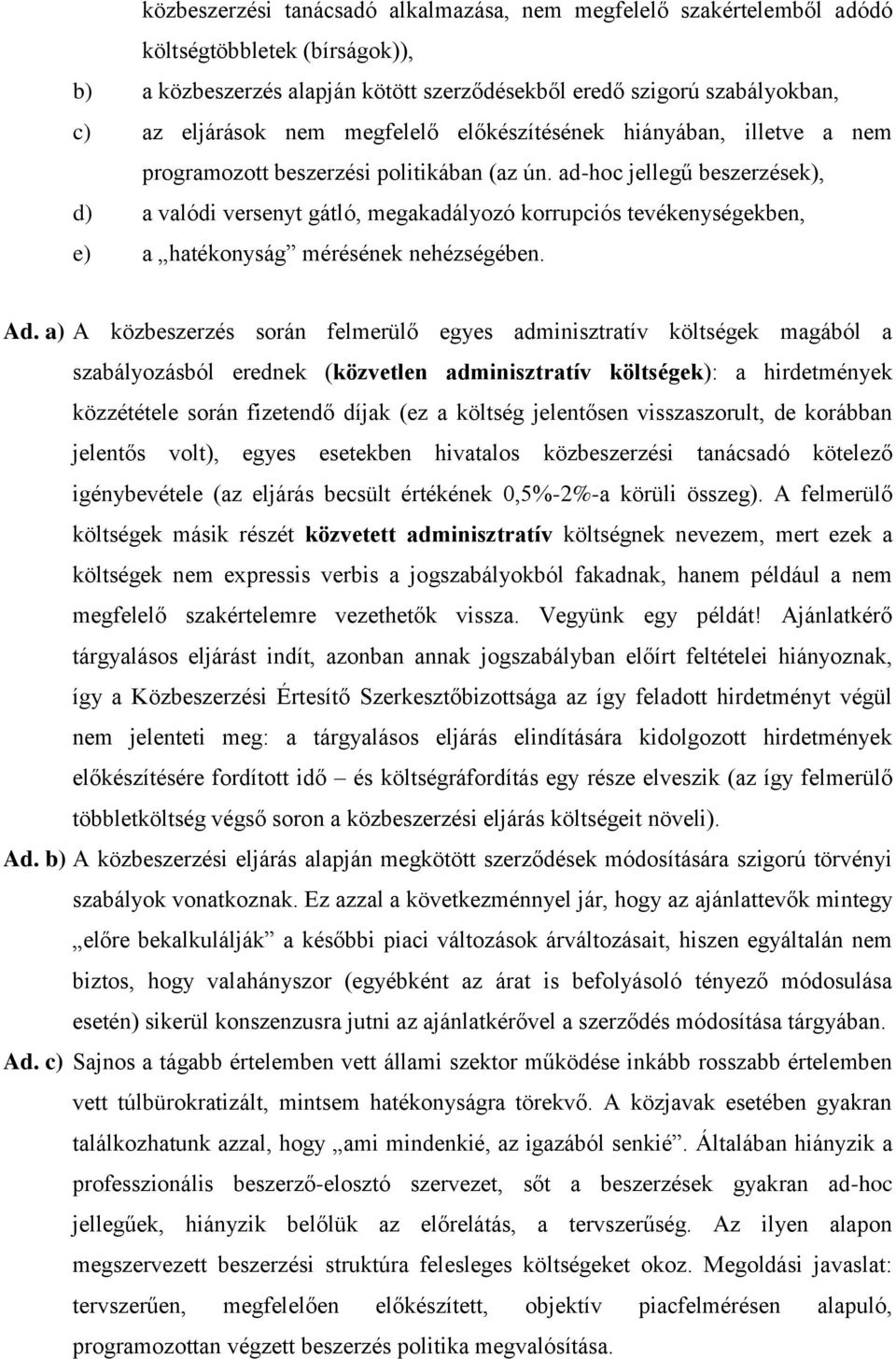 ad-hoc jellegű beszerzések), d) a valódi versenyt gátló, megakadályozó korrupciós tevékenységekben, e) a hatékonyság mérésének nehézségében. Ad.