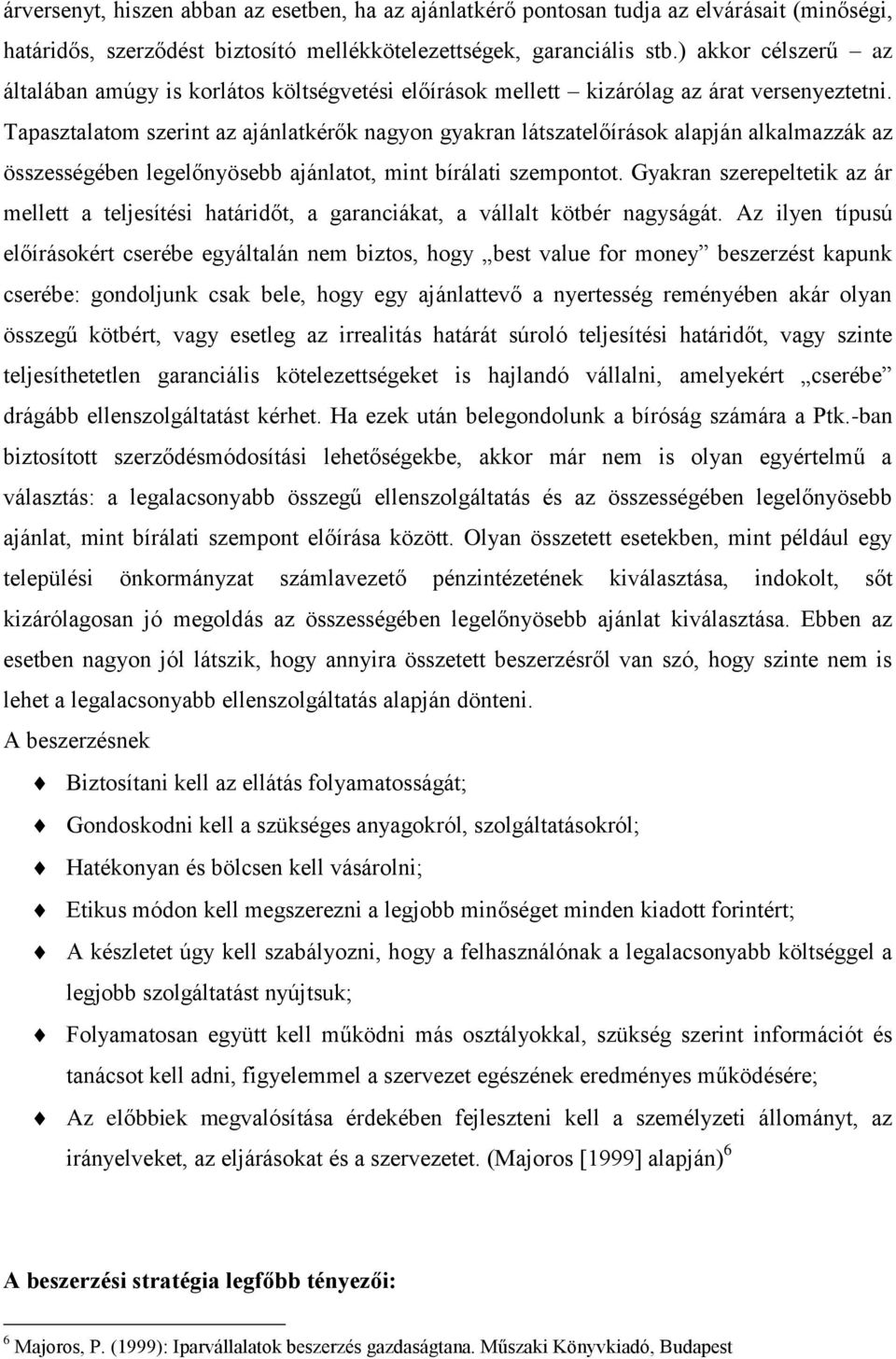 Tapasztalatom szerint az ajánlatkérők nagyon gyakran látszatelőírások alapján alkalmazzák az összességében legelőnyösebb ajánlatot, mint bírálati szempontot.