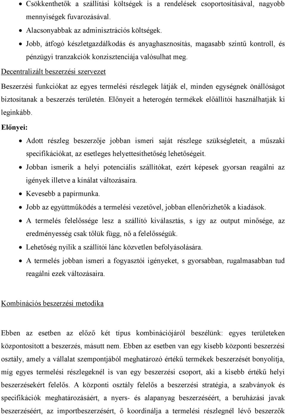 Decentralizált beszerzési szervezet Beszerzési funkciókat az egyes termelési részlegek látják el, minden egységnek önállóságot biztosítanak a beszerzés területén.