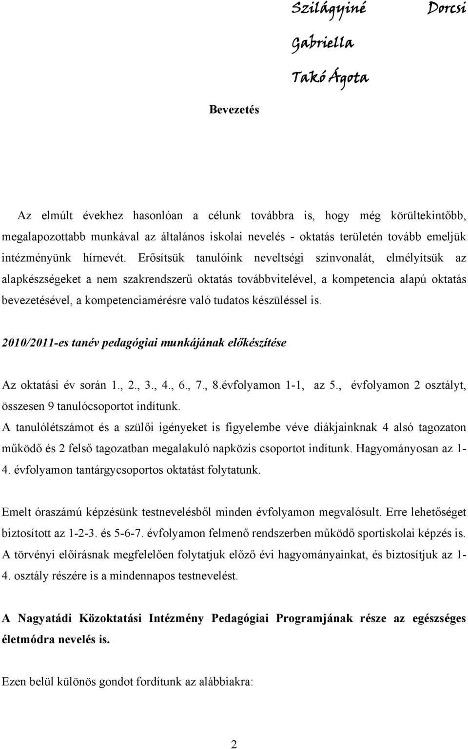 Erősítsük tanulóink neveltségi színvonalát, elmélyítsük az alapkészségeket a nem szakrendszerű oktatás továbbvitelével, a kompetencia alapú oktatás bevezetésével, a kompetenciamérésre való tudatos