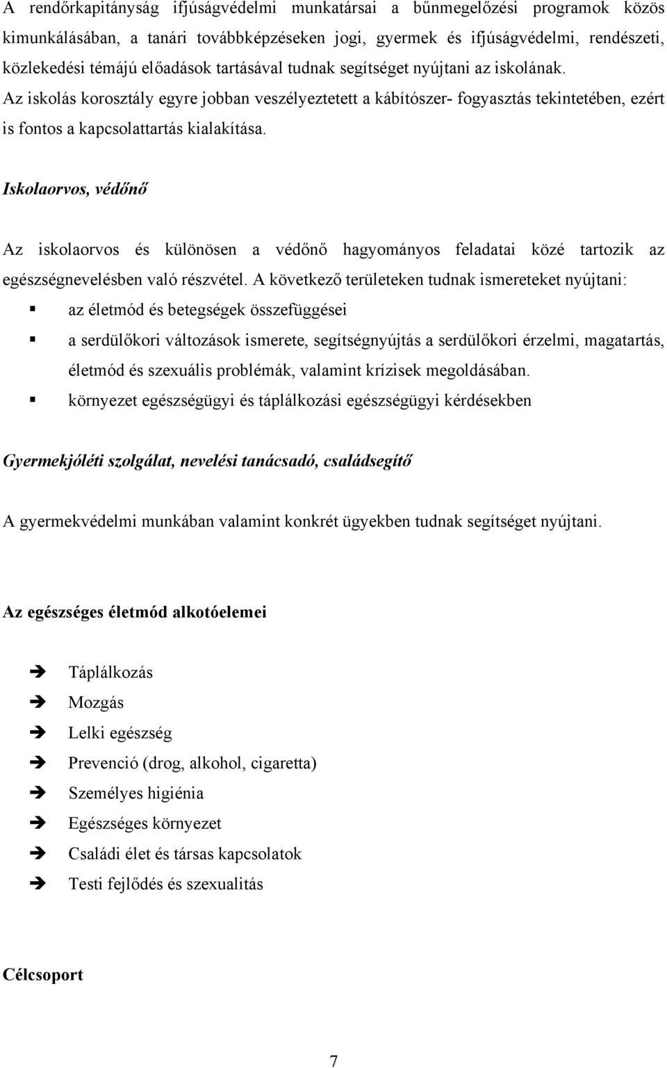 Iskolaorvos, védőnő Az iskolaorvos és különösen a védőnő hagyományos feladatai közé tartozik az egészségnevelésben való részvétel.