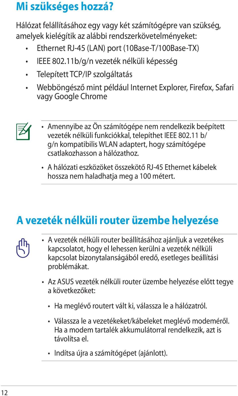 vezeték nélküli funkciókkal, telepíthet IEEE 802.11 b/ g/n kompatibilis WLAN adaptert, hogy számítógépe csatlakozhasson a hálózathoz.