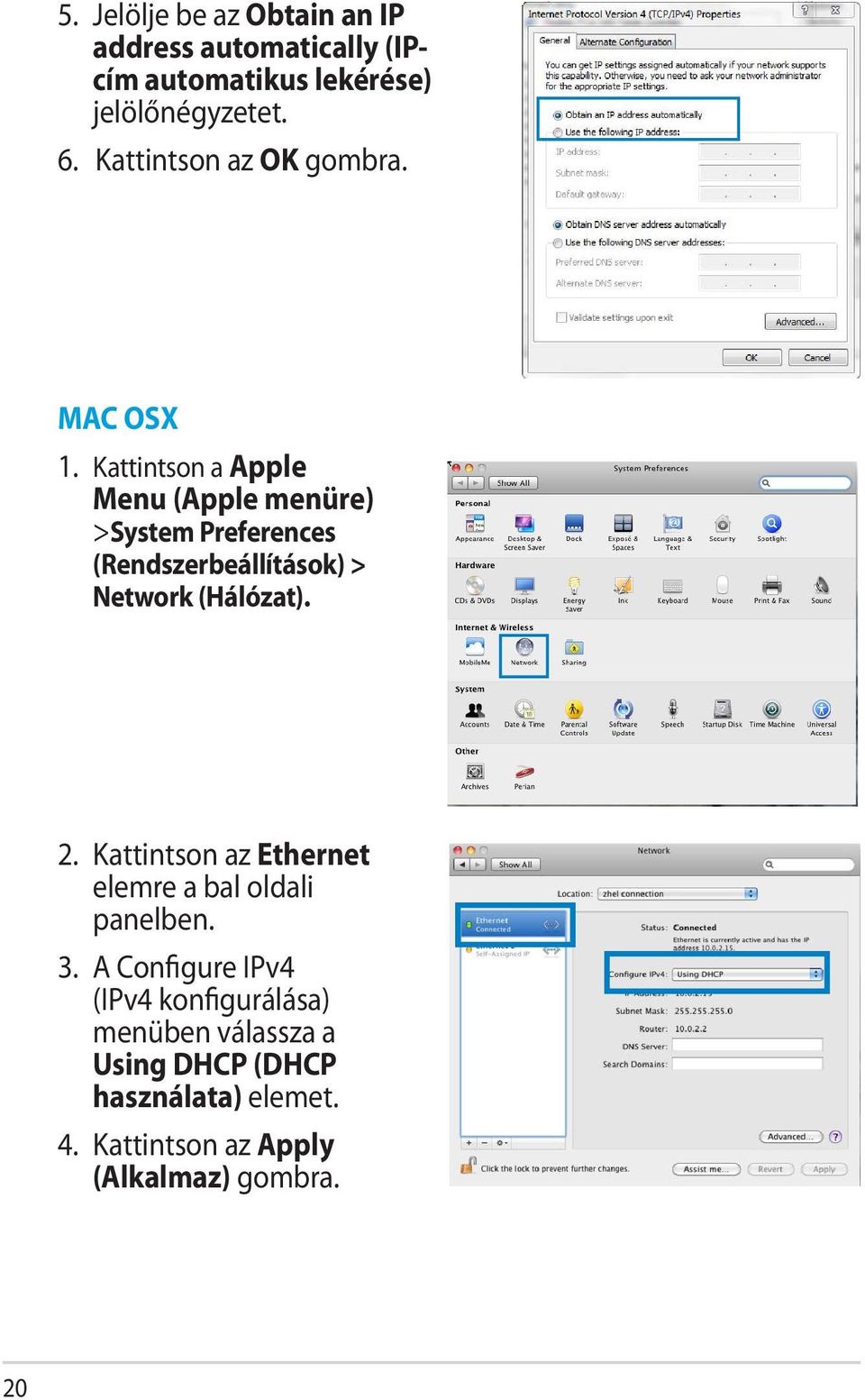 Kattintson a Apple Menu (Apple menüre) >System Preferences (Rendszerbeállítások) > Network (Hálózat). 2.