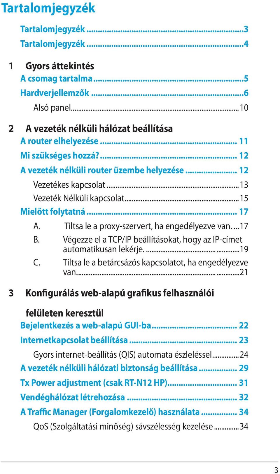 Tiltsa le a proxy-szervert, ha engedélyezve van...17 B. Végezze el a TCP/IP beállításokat, hogy az IP-címet automatikusan lekérje......19 C. Tiltsa le a betárcsázós kapcsolatot, ha engedélyezve van.