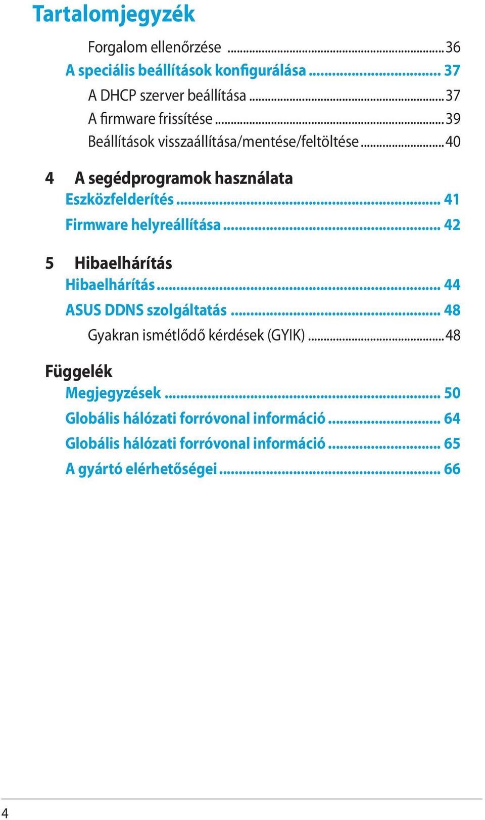 .. 41 Firmware helyreállítása... 42 5 Hibaelhárítás Hibaelhárítás... 44 ASUS DDNS szolgáltatás... 48 Gyakran ismétlődő kérdések (GYIK).