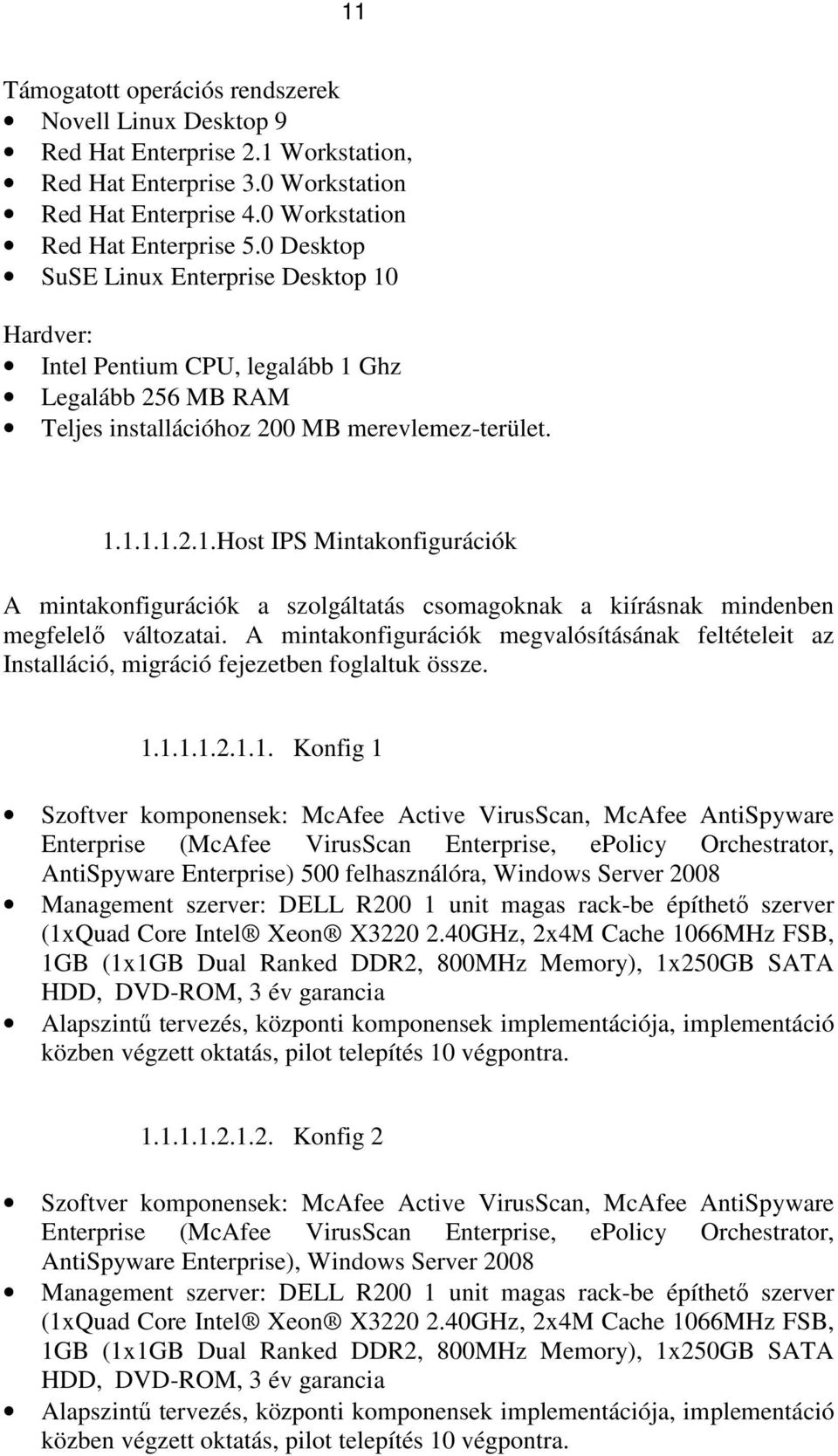 A mintakonfigurációk megvalósításának feltételeit az Installáció, migráció fejezetben foglaltuk össze. 1.