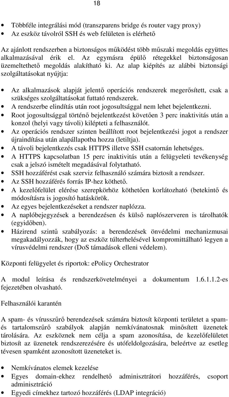 Az alap kiépítés az alábbi biztonsági szolgáltatásokat nyújtja: Az alkalmazások alapját jelentı operációs rendszerek megerısített, csak a szükséges szolgáltatásokat futtató rendszerek.