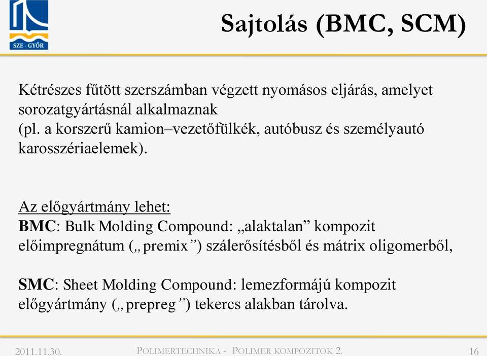 Az előgyártmány lehet: BMC: Bulk Molding Compound: alaktalan kompozit előimpregnátum ( premix )