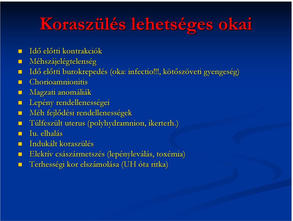 !!, kötőszöveti gyengeség) Chorioamnionitis Magzati anomáliák Lepény rendellenességei Méh