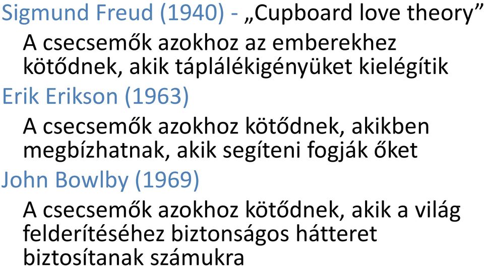 kötődnek, akikben megbízhatnak, akik segíteni fogják őket John Bowlby(1969) A