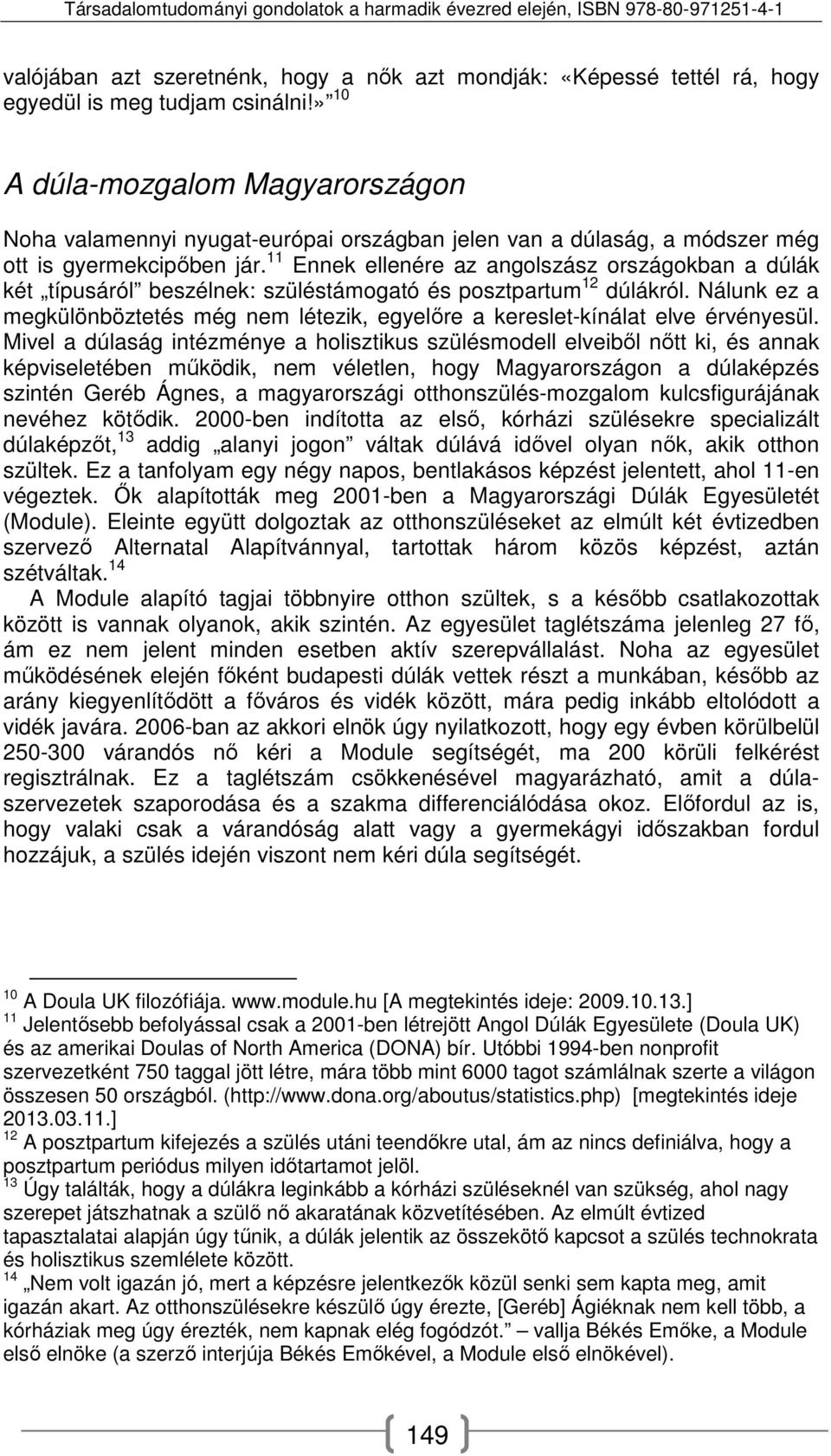 11 Ennek ellenére az angolszász országokban a dúlák két típusáról beszélnek: szüléstámogató és posztpartum 12 dúlákról.