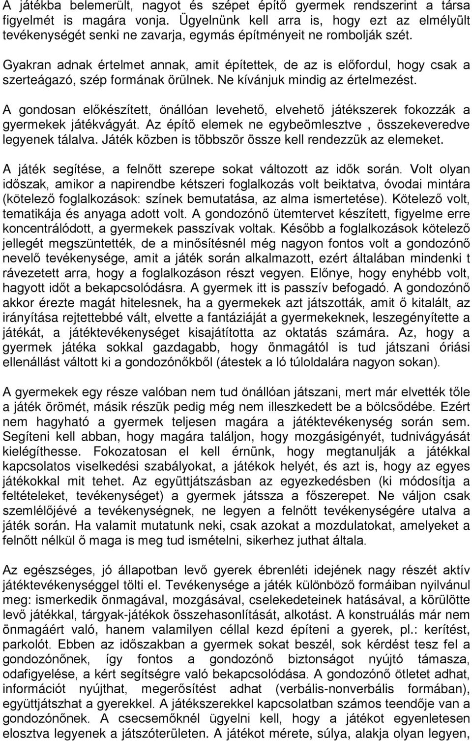 Gyakran adnak értelmet annak, amit építettek, de az is előfordul, hogy csak a szerteágazó, szép formának örülnek. Ne kívánjuk mindig az értelmezést.