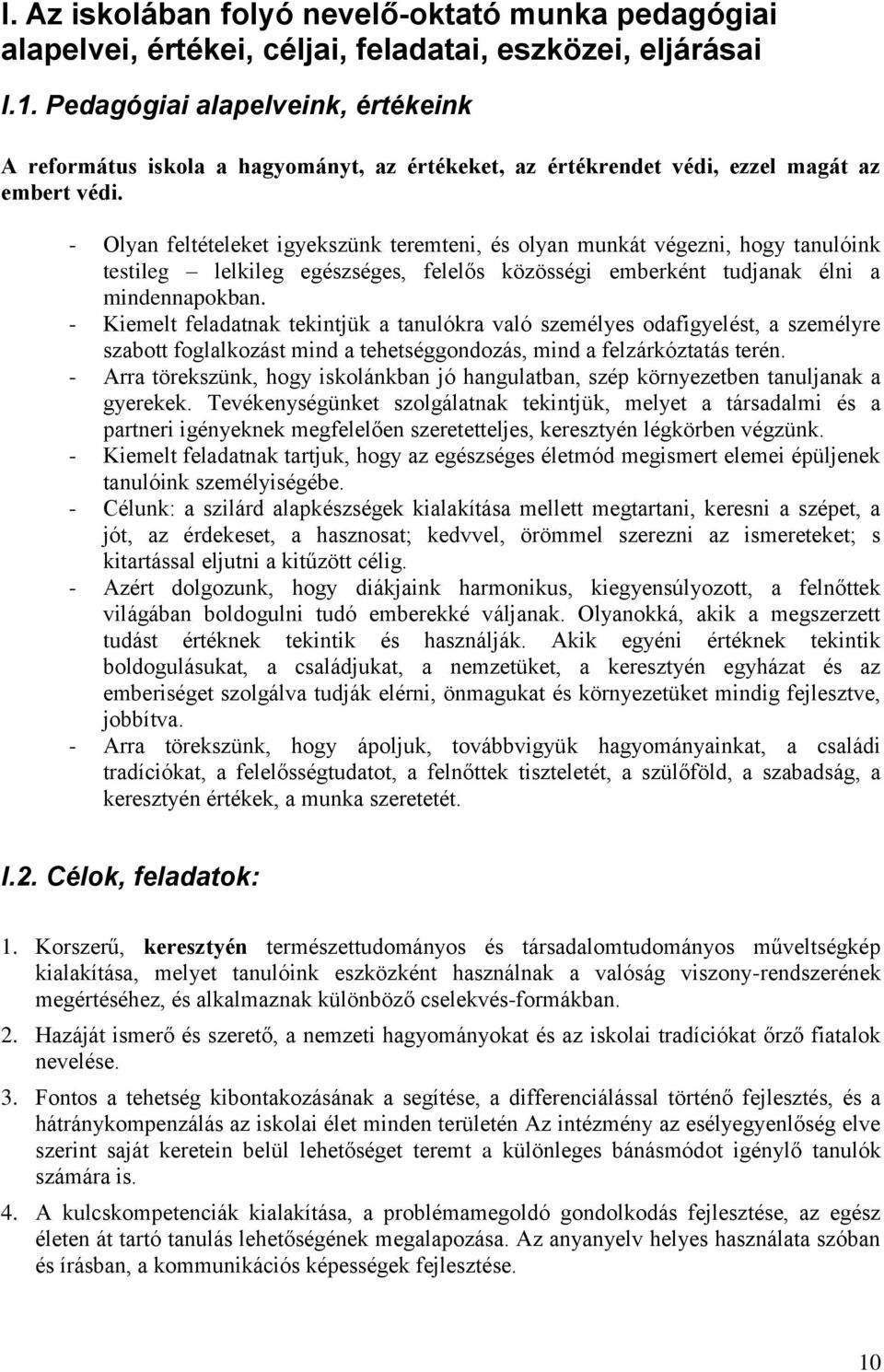 - Olyan feltételeket igyekszünk teremteni, és olyan munkát végezni, hogy tanulóink testileg lelkileg egészséges, felelős közösségi emberként tudjanak élni a mindennapokban.