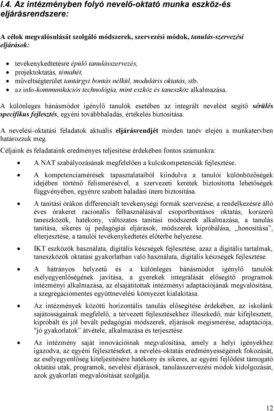 A különleges bánásmódot igénylő tanulók esetében az integrált nevelést segítő sérülés specifikus fejlesztés, egyéni továbbhaladás, értékelés biztosítása.