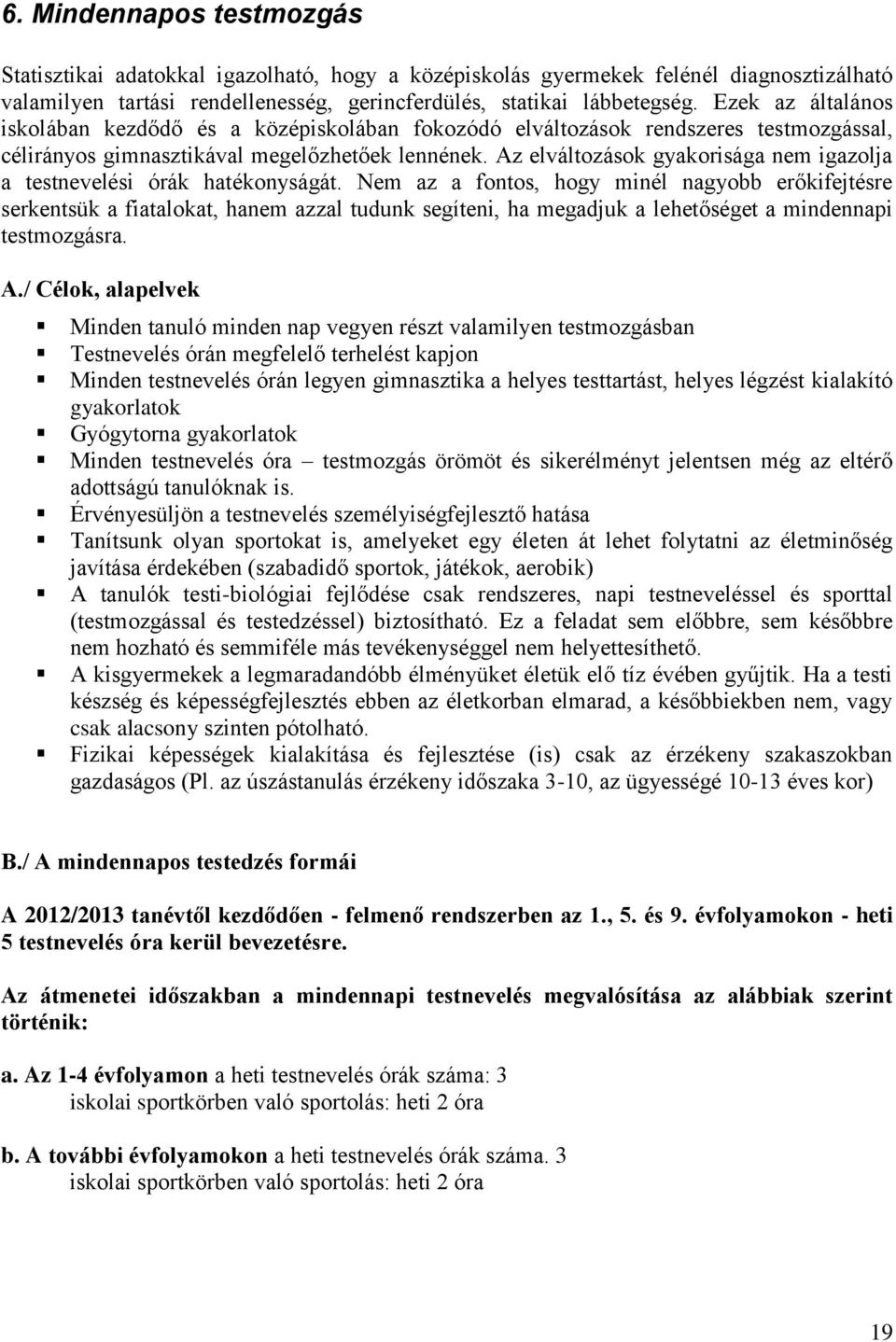 Az elváltozások gyakorisága nem igazolja a testnevelési órák hatékonyságát.