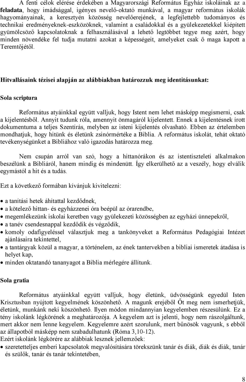 lehető legtöbbet tegye meg azért, hogy minden növendéke fel tudja mutatni azokat a képességeit, amelyeket csak ő maga kapott a Teremtőjétől.