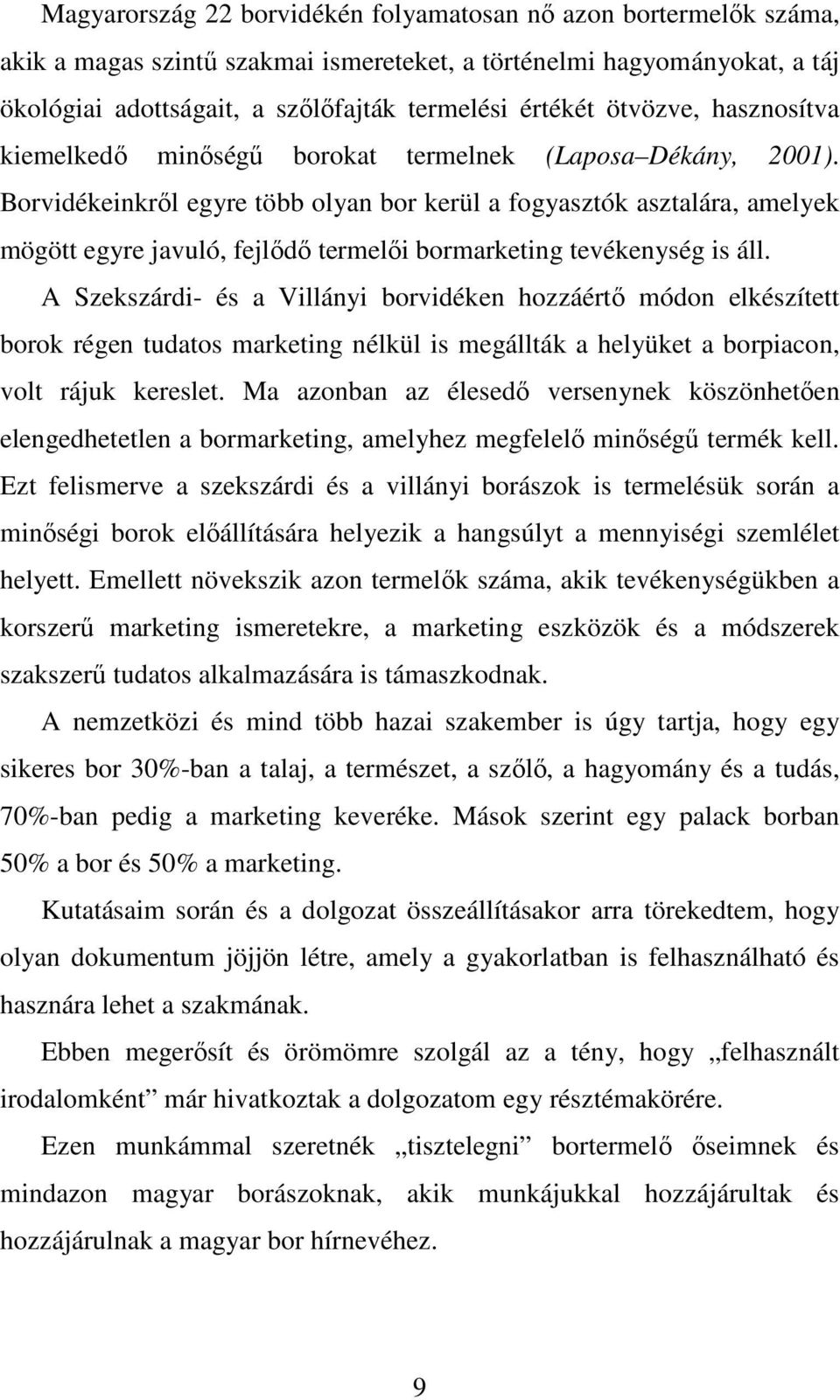 Borvidékeinkrıl egyre több olyan bor kerül a fogyasztók asztalára, amelyek mögött egyre javuló, fejlıdı termelıi bormarketing tevékenység is áll.