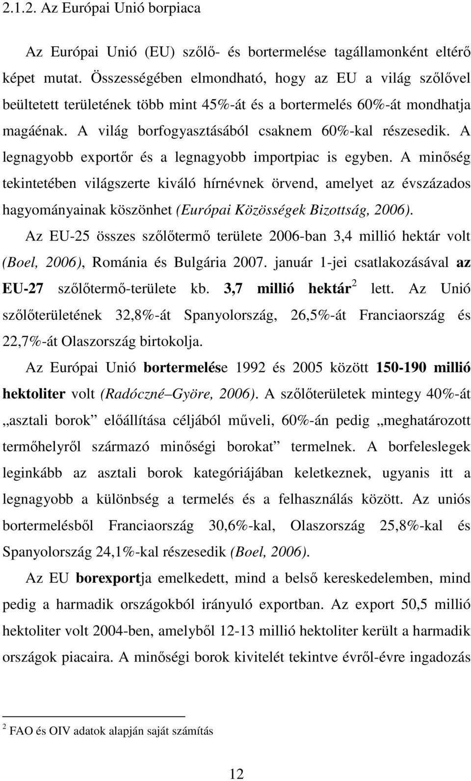 A legnagyobb exportır és a legnagyobb importpiac is egyben.