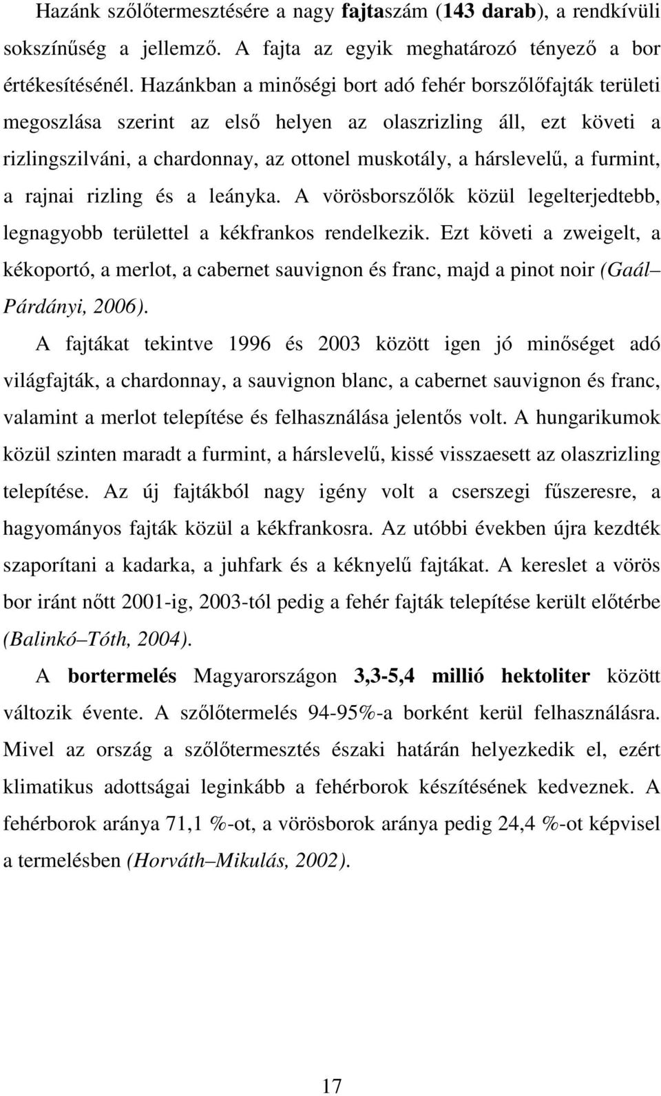 furmint, a rajnai rizling és a leányka. A vörösborszılık közül legelterjedtebb, legnagyobb területtel a kékfrankos rendelkezik.