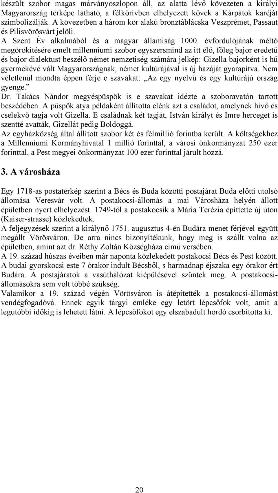 évfordulójának méltó megörökítésére emelt millenniumi szobor egyszersmind az itt élő, főleg bajor eredetű és bajor dialektust beszélő német nemzetiség számára jelkép: Gizella bajorként is hű