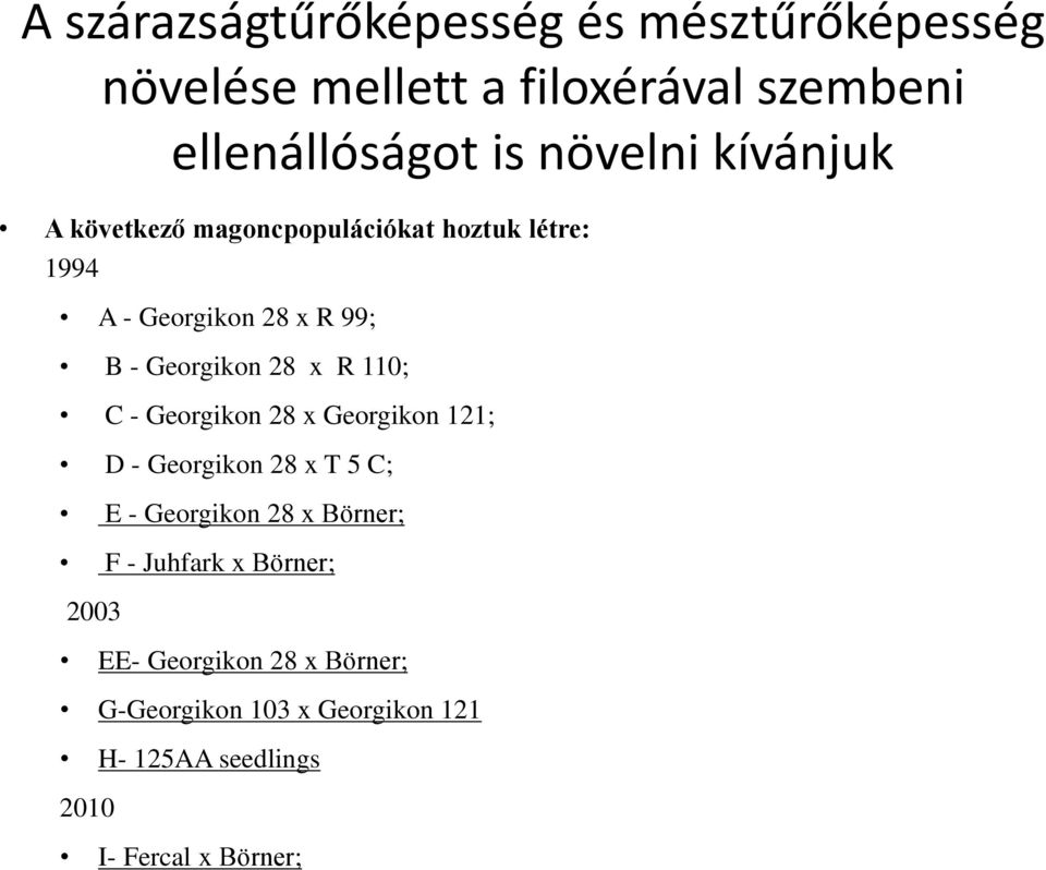 x R 110; C - Georgikon 28 x Georgikon 121; D - Georgikon 28 x T 5 C; E - Georgikon 28 x Börner; F - Juhfark