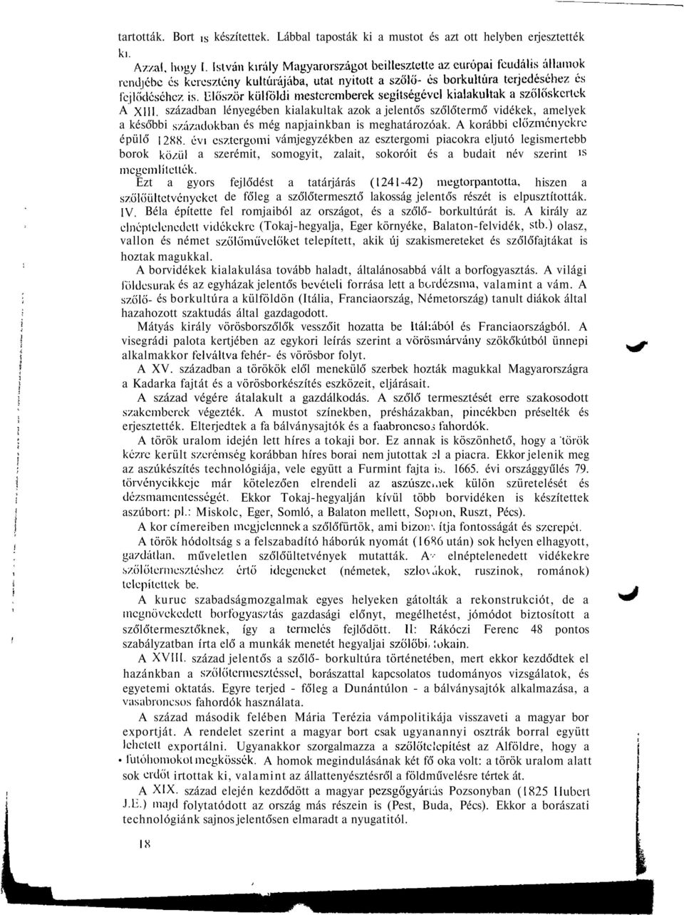 évi esztergomi vámjegyzékben az esztergomi piacokra eljutó legismertebb borok közül a szerémit, somogyit, zalait, sokoróit és a budait név szerint is megemlítették.