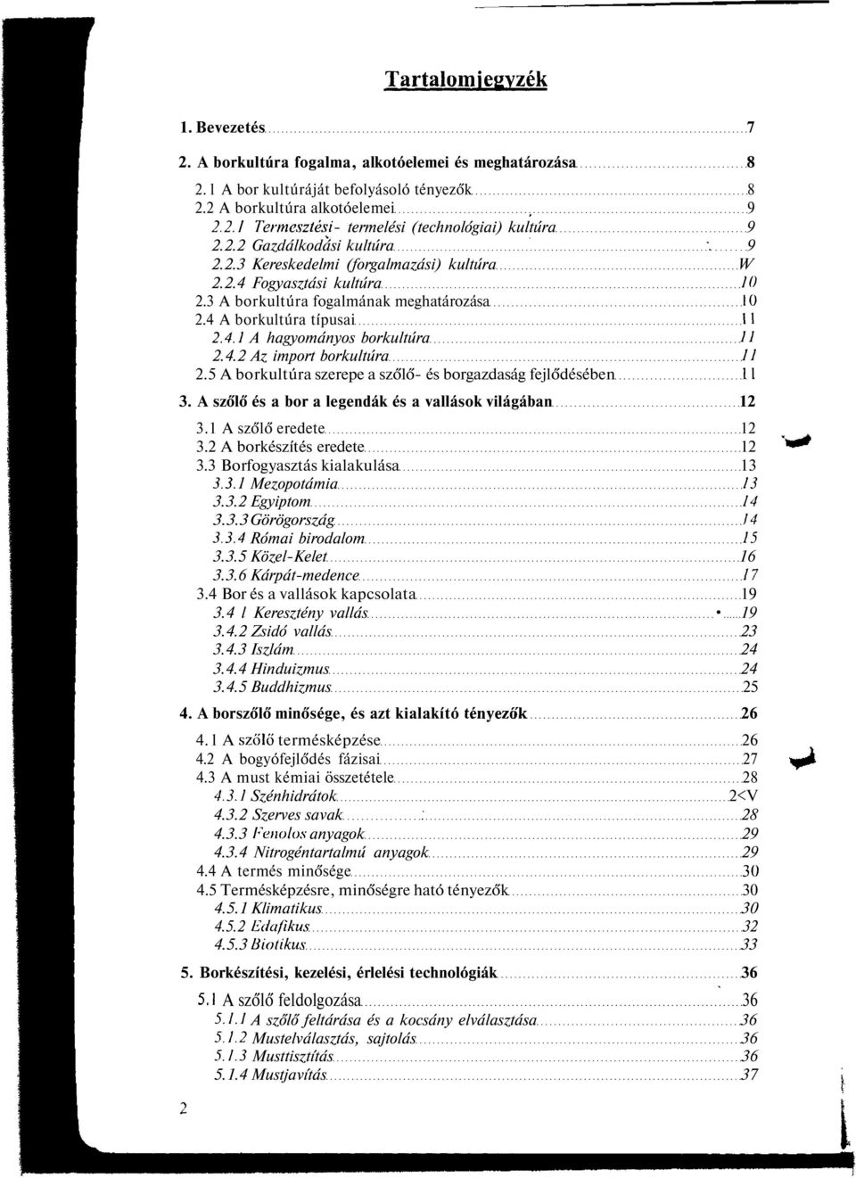 4.2 Az import borkultúra II 2.5 A borkultúra szerepe a szőlő- és borgazdaság fejlődésében 11 3. A szőlő és a bor a legendák és a vallások világában 12 3.1 A szőlő eredete 12 3.