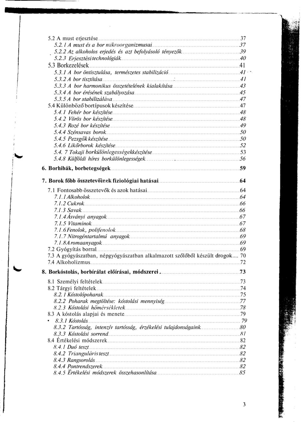 4.2 Vörös bor készítése 48 5.4.3 Rozé bor készítése 49 5.4.4 Szénsavas borok 50 5.4.5 Pezsgők készítése 50 5.4.6 Likőrborok készítése 52 5.4. 7 Tokaji borkülönlegességek készítése 53 5.4.8 Külföldi híres borkülönlegességek, 56 6.