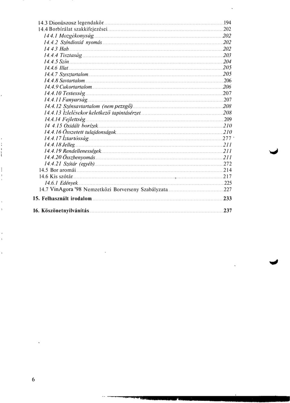 15 Oxidált bor ízek 270 14.4.16 Összetett tulajdonságok 270 14.4.17 íztartósság 277 14.4.18 Jelleg 277 14.4.19 Rendellenességek 277 14.4.20 Összbenyomás 277 14.4.21 Szótár (egyéb) 272 14.