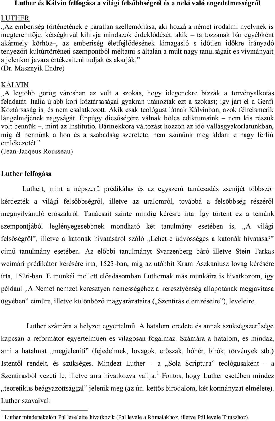 méltatni s általán a múlt nagy tanulságait és vívmányait a jelenkor javára értékesíteni tudják és akarják. (Dr.