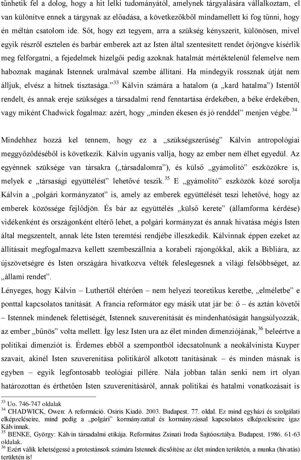 Sőt, hogy ezt tegyem, arra a szükség kényszerít, különösen, mivel egyik részről esztelen és barbár emberek azt az Isten által szentesített rendet őrjöngve kísérlik meg felforgatni, a fejedelmek