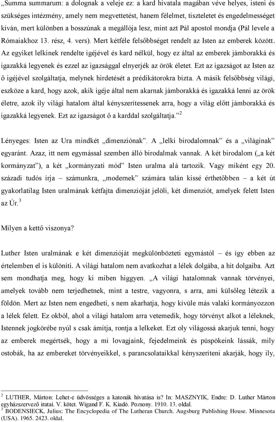 Az egyiket lelkinek rendelte igéjével és kard nélkül, hogy ez által az emberek jámborakká és igazakká legyenek és ezzel az igazsággal elnyerjék az örök életet.