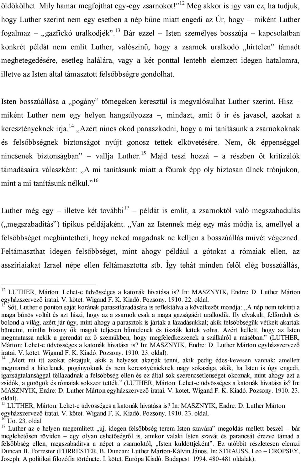 13 Bár ezzel Isten személyes bosszúja kapcsolatban konkrét példát nem említ Luther, valószínű, hogy a zsarnok uralkodó hirtelen támadt megbetegedésére, esetleg halálára, vagy a két ponttal lentebb