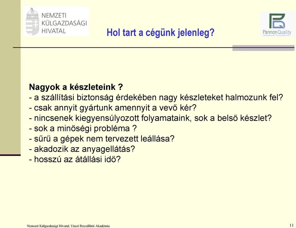 - csak annyit gyártunk amennyit a vevő kér?