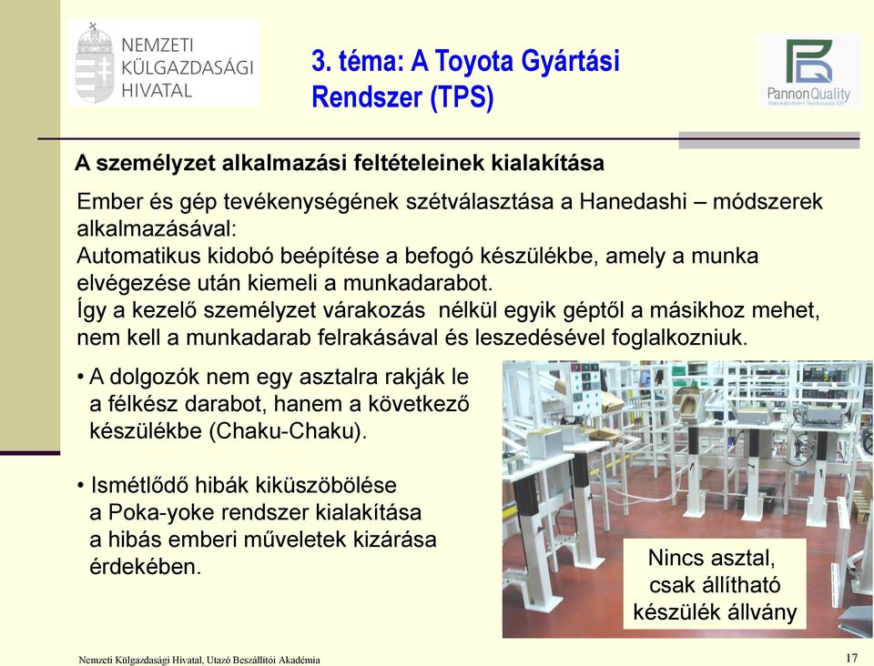 Így a kezelő személyzet várakozás nélkül egyik géptől a másikhoz mehet, nem kell a munkadarab felrakásával és leszedésével foglalkozniuk.