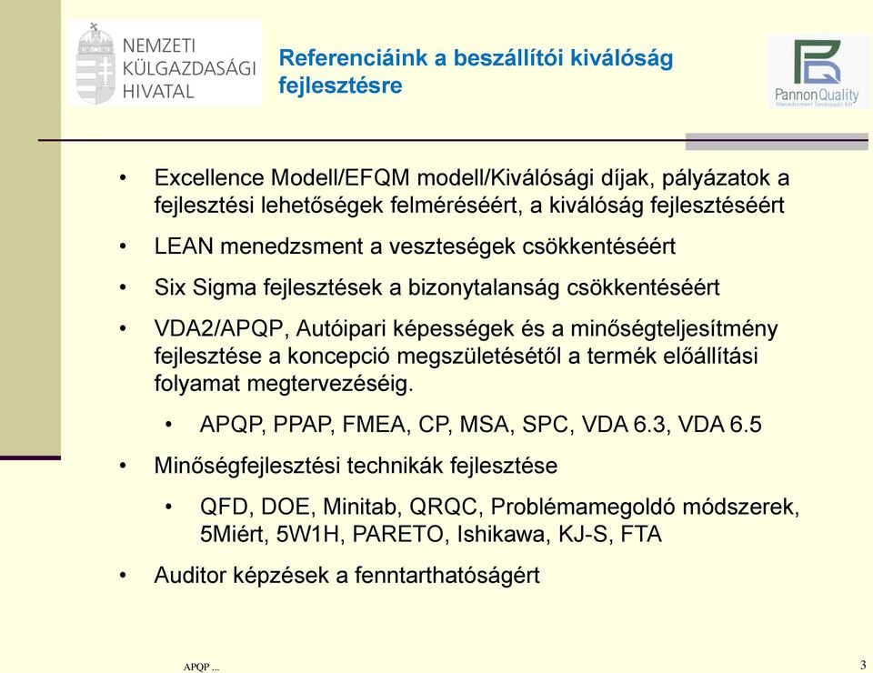 minőségteljesítmény fejlesztése a koncepció megszületésétől a termék előállítási folyamat megtervezéséig. APQP, PPAP, FMEA, CP, MSA, SPC, VDA 6.3, VDA 6.