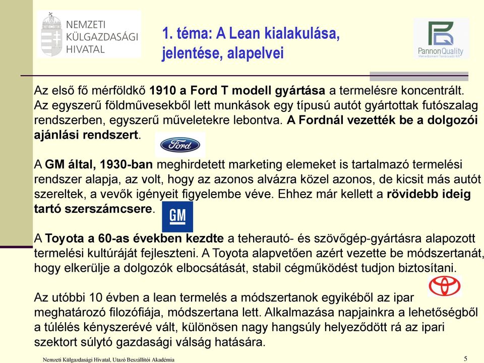 A GM által, 1930-ban meghirdetett marketing elemeket is tartalmazó termelési rendszer alapja, az volt, hogy az azonos alvázra közel azonos, de kicsit más autót szereltek, a vevők igényeit figyelembe