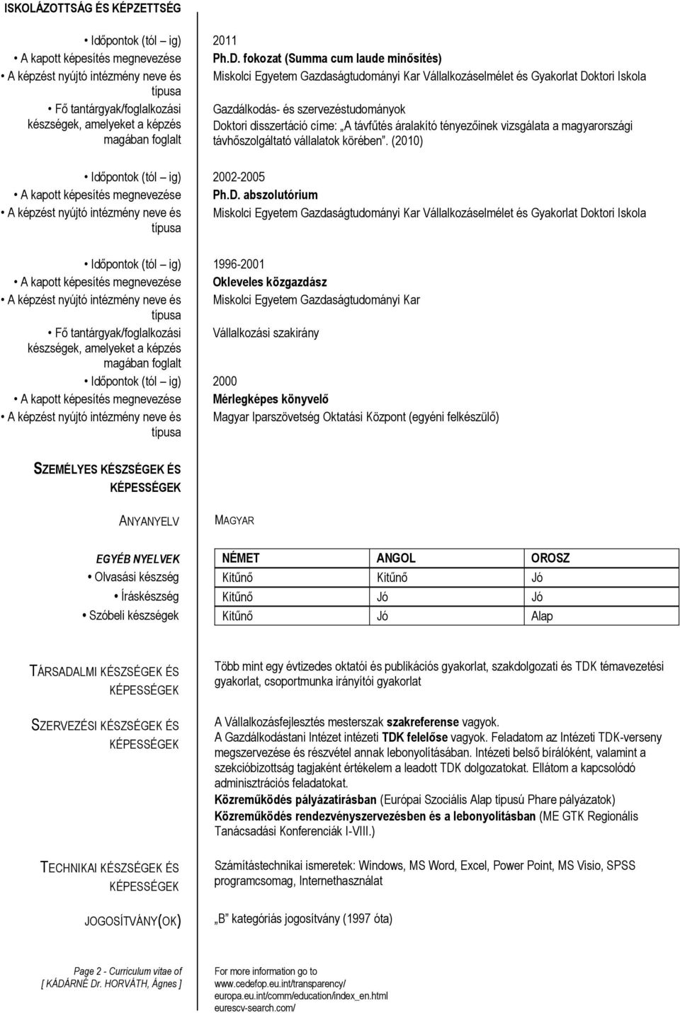 Gazdálkodás- és szervezéstudományok készségek, amelyeket a képzés Doktori disszertáció címe: A távfűtés áralakító tényezőinek vizsgálata a magyarországi magában foglalt távhőszolgáltató vállalatok