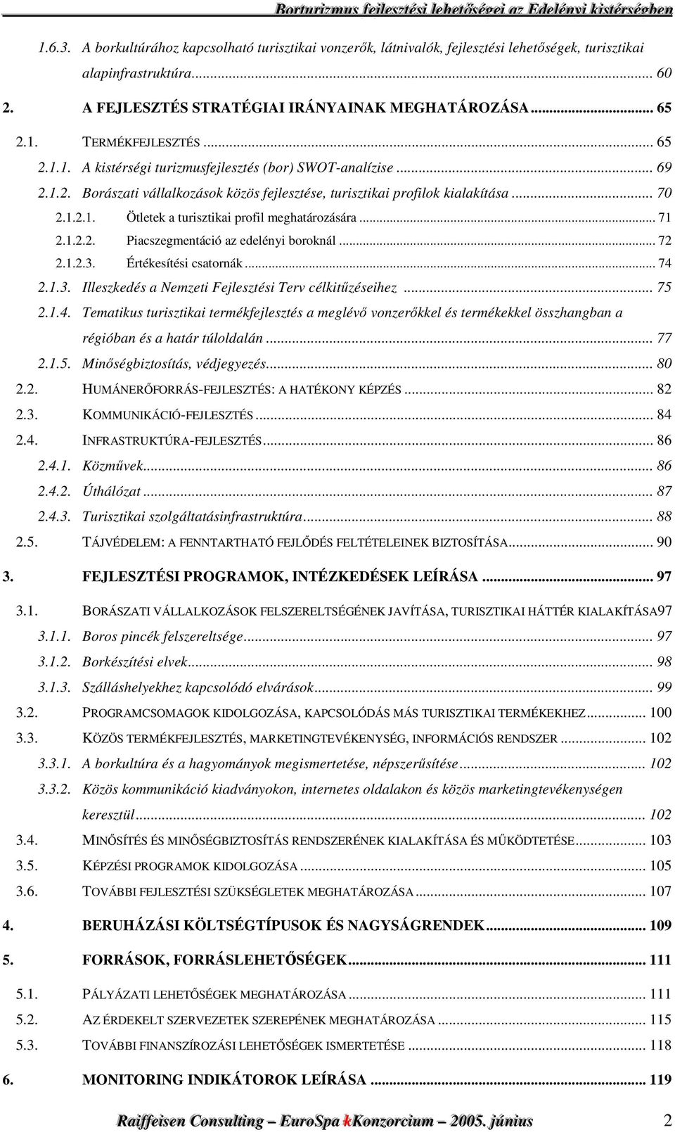 .. 71 2.1.2.2. Piacszegmentáció az edelényi boroknál... 72 2.1.2.3. Értékesítési csatornák... 74 