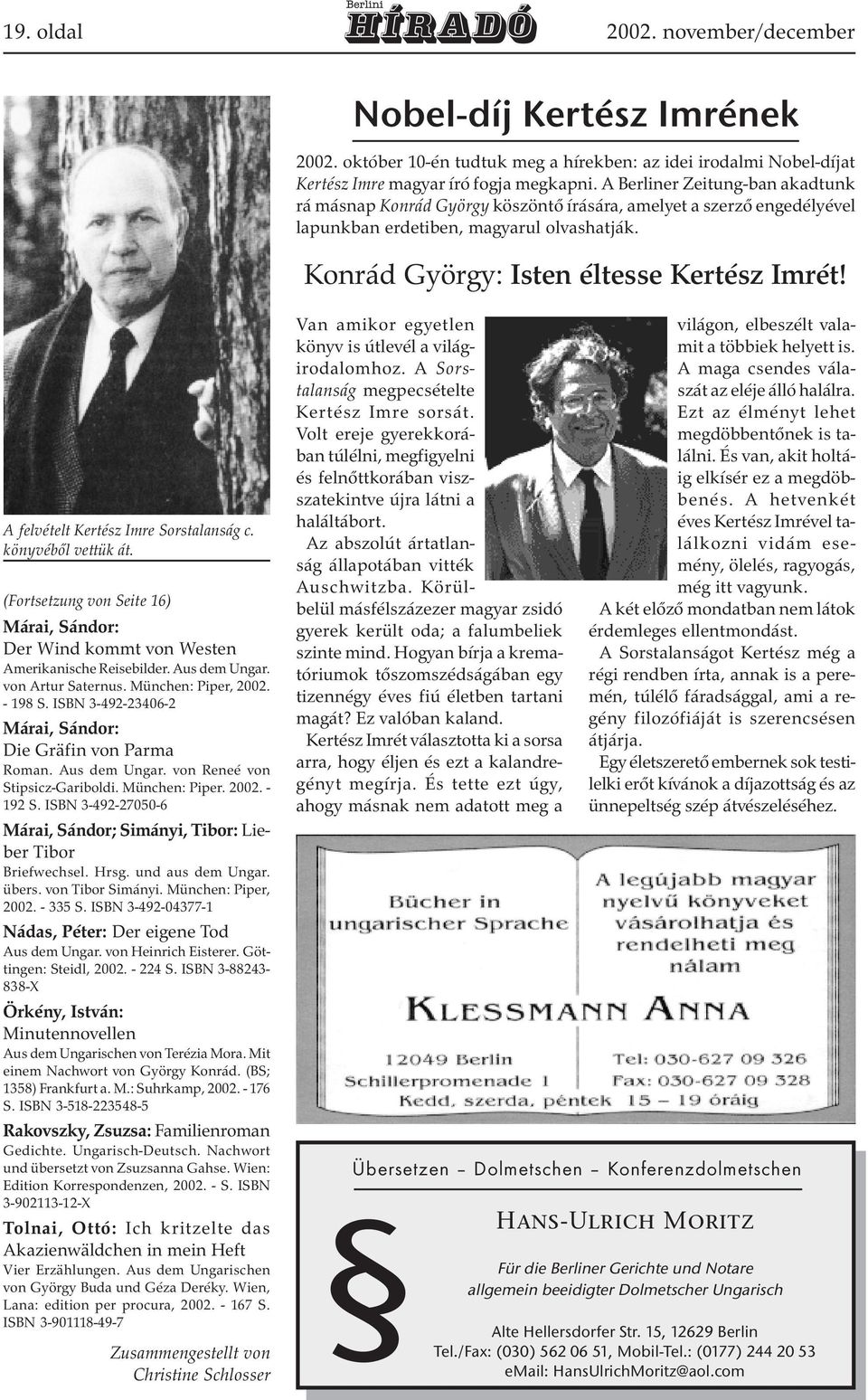 A felvételt Kertész Imre Sorstalanság c. könyvéből vettük át. (Fortsetzung von Seite 16) Márai, Sándor: Der Wind kommt von Westen Amerikanische Reisebilder. Aus dem Ungar. von Artur Saternus.