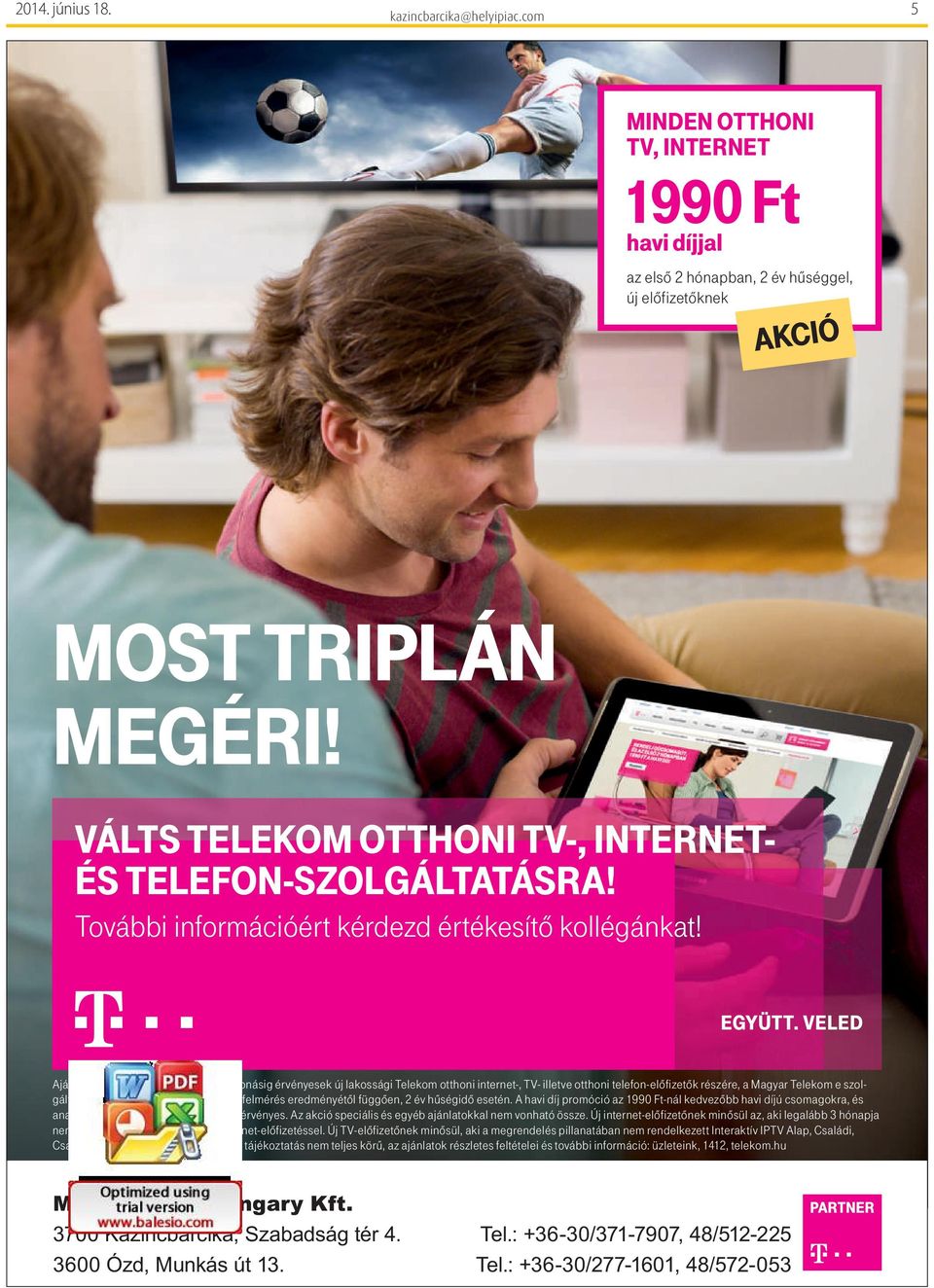 április 26-tól visszavonásig érvényesek új lakossági Telekom otthoni internet-, TV- illetve otthoni telefon-előfizetők részére, a Magyar Telekom e szolgáltatással lefedett területein műszaki felmérés