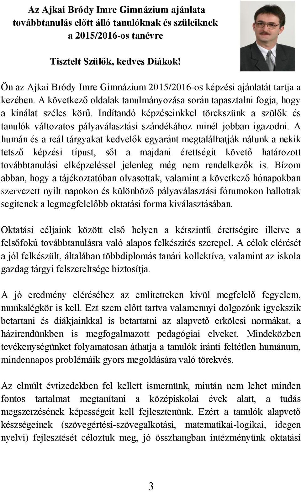 Indítandó képzéseinkkel törekszünk a szülők és tanulók változatos pályaválasztási szándékához minél jobban igazodni.