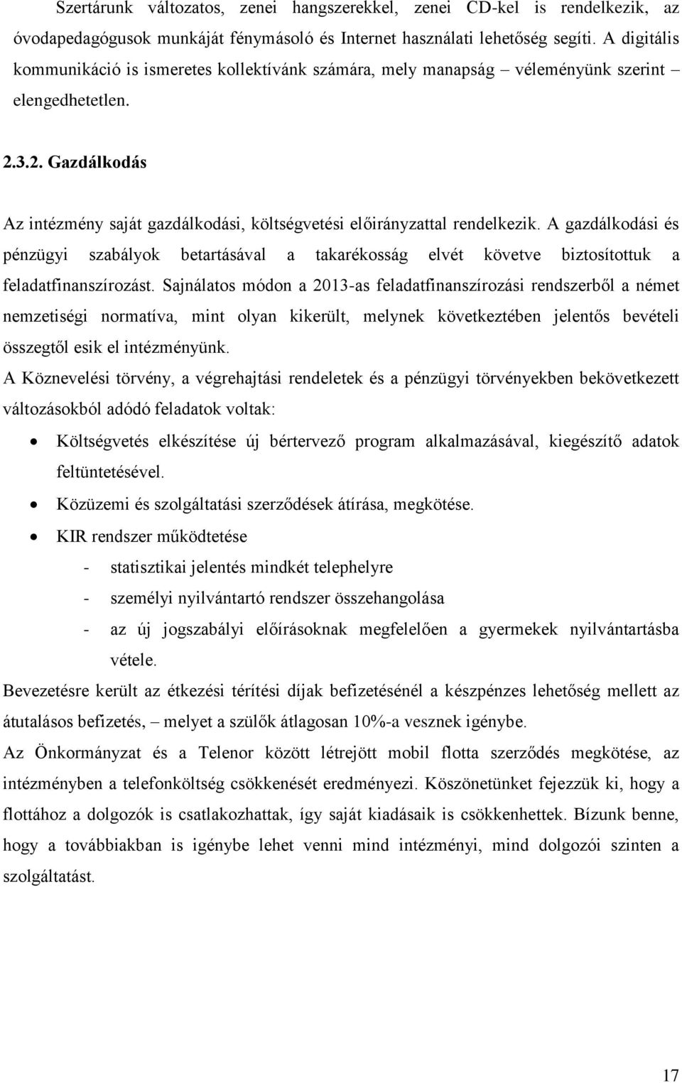 A gazdálkodási és pénzügyi szabályok betartásával a takarékosság elvét követve biztosítottuk a feladatfinanszírozást.